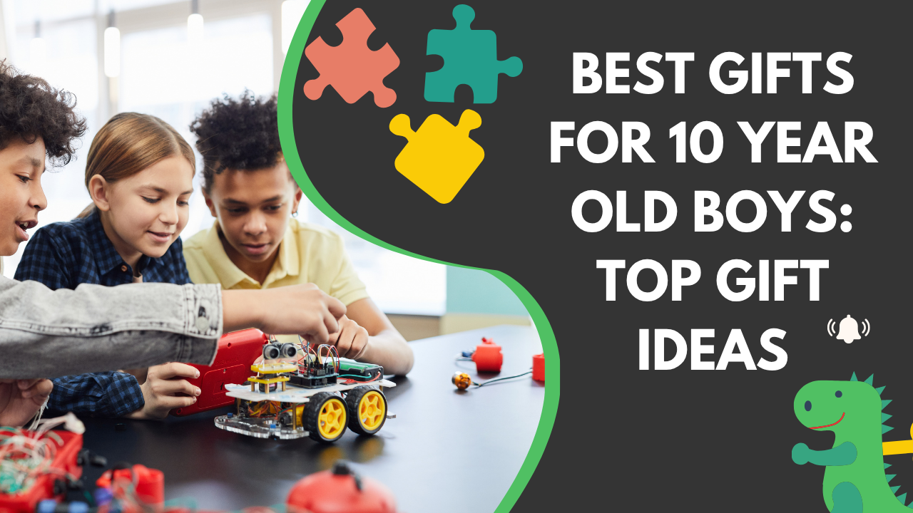 Best Gifts for 10 Year Old Boys Top Gift Ideas